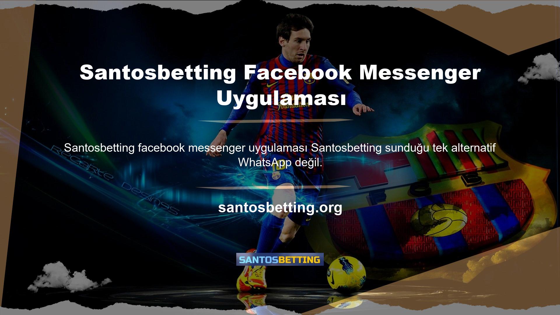 Santosbetting Facebook Messenger uygulaması da çok popüler